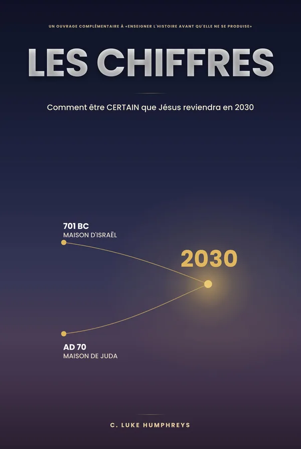Les Chiffres — Comment être CERTAIN que Jésus revient en 2030, par C. Luke Humphreys