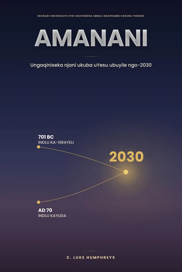 Amanani — Indlela yokuba NEQINISEKO lokuba uYesu ubuya ngo-2030, nguC. Luke Humphreys
