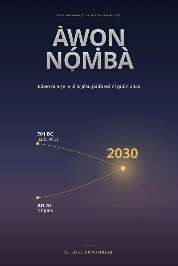 Àwọn Nọ́mbà — Bí a ṣe lè ní ÌDÁNILÓJÚ pé Jésù ń padà ní 2030, láti ọwọ́ C. Luke Humphreys
