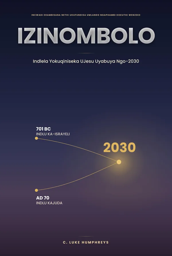 Izinombolo — Indlela yokuba NESIQINISEKO sokuthi uJesu ubuya ngo-2030, ngu-C. Luke Humphreys
